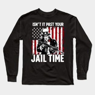 Isn't It Past Your Jail Time Long Sleeve T-Shirt